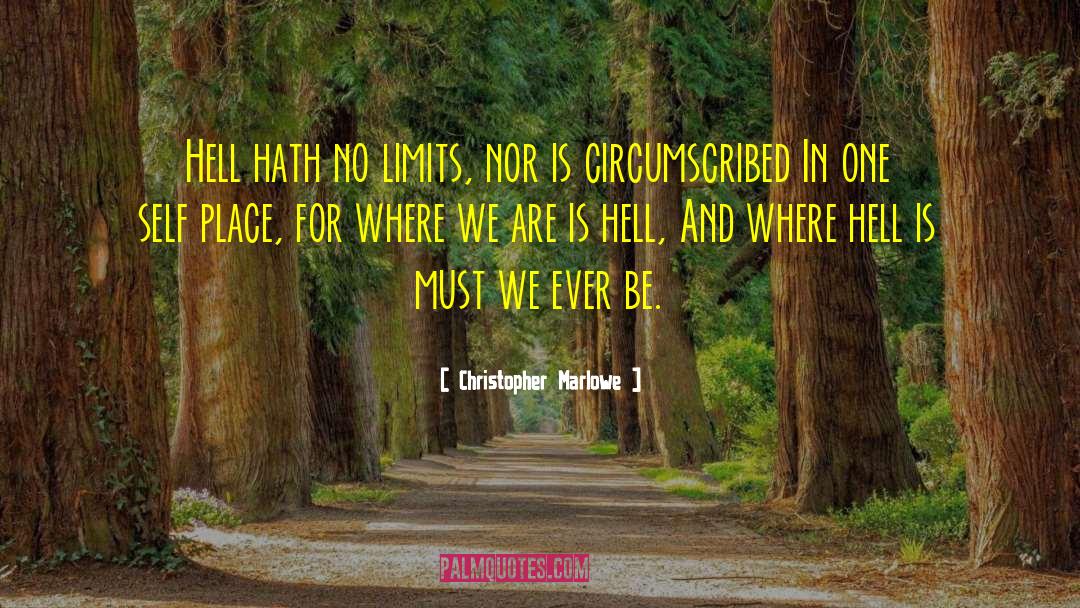 Christopher Marlowe Quotes: Hell hath no limits, nor