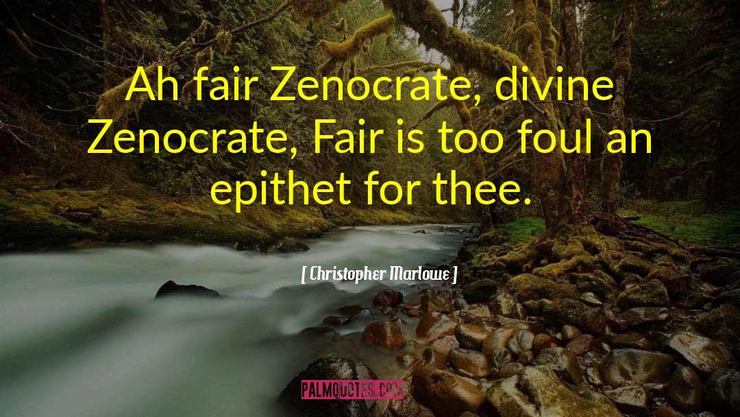 Christopher Marlowe Quotes: Ah fair Zenocrate, divine Zenocrate,