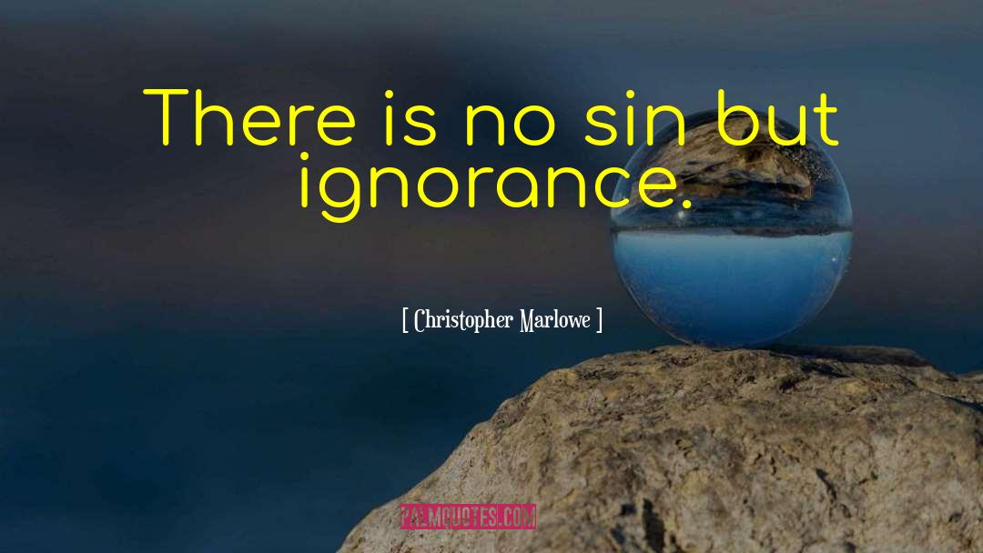 Christopher Marlowe Quotes: There is no sin but