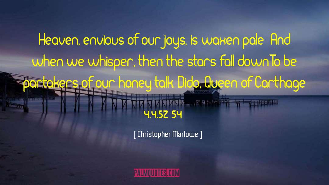 Christopher Marlowe Quotes: Heaven, envious of our joys,