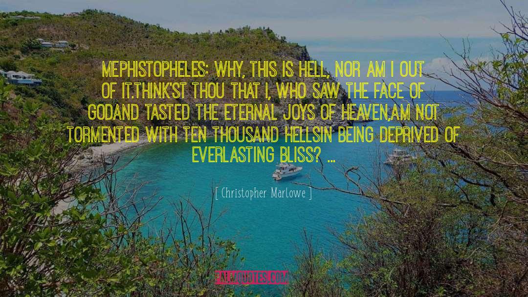 Christopher Marlowe Quotes: Mephistopheles: Why, this is hell,