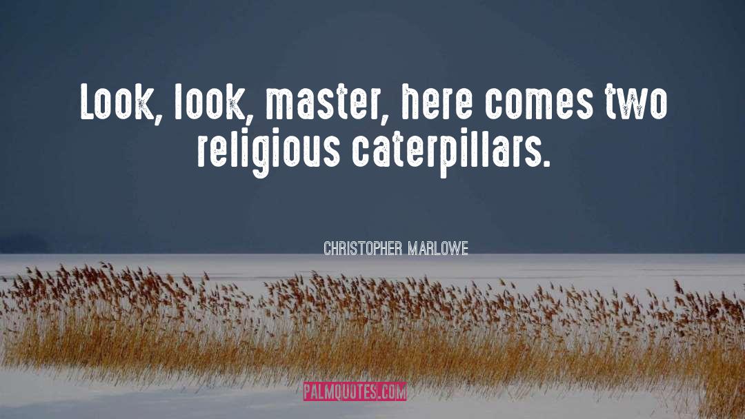 Christopher Marlowe Quotes: Look, look, master, here comes