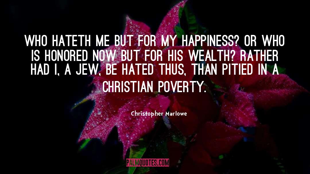 Christopher Marlowe Quotes: Who hateth me but for
