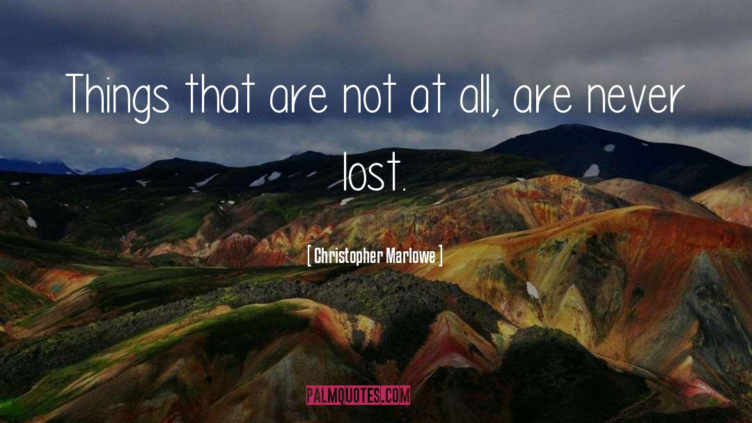 Christopher Marlowe Quotes: Things that are not at