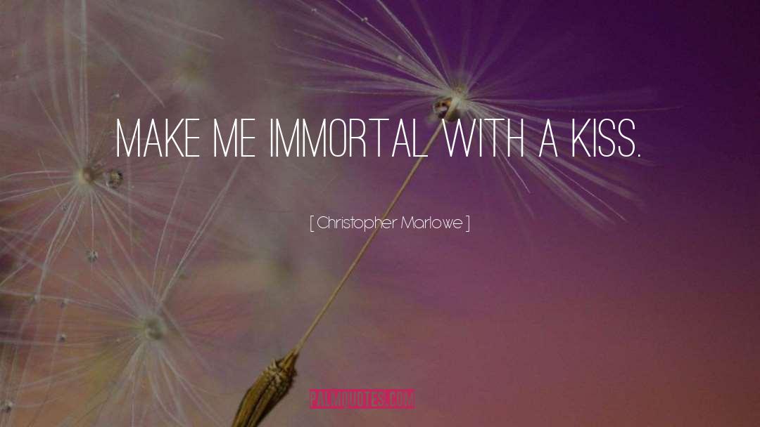 Christopher Marlowe Quotes: Make me immortal with a