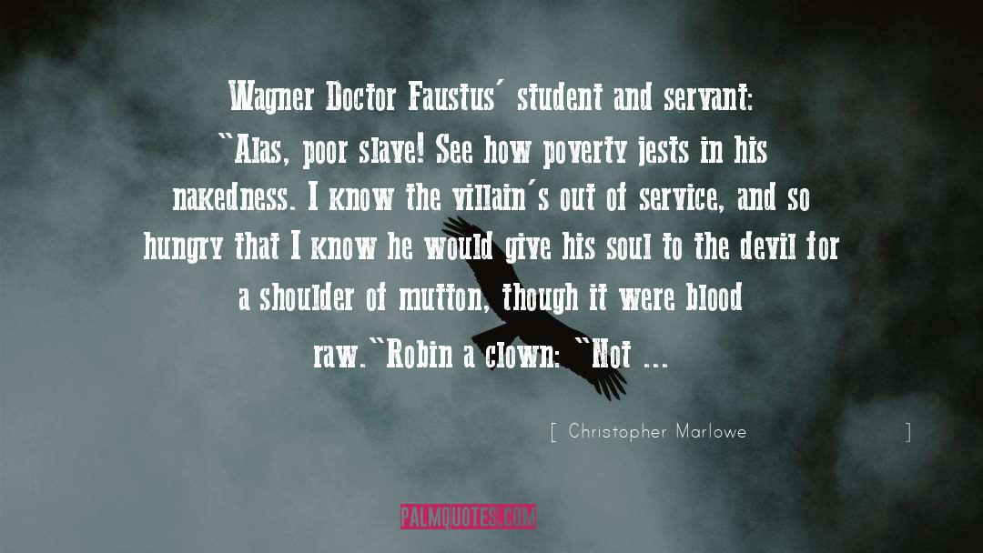 Christopher Marlowe Quotes: Wagner Doctor Faustus' student and
