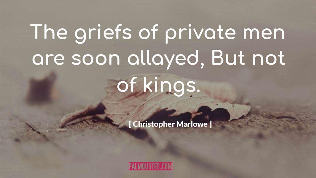 Christopher Marlowe Quotes: The griefs of private men