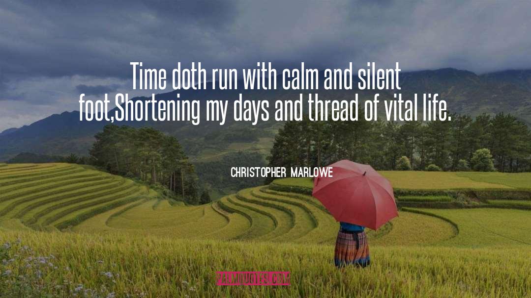 Christopher Marlowe Quotes: Time doth run with calm