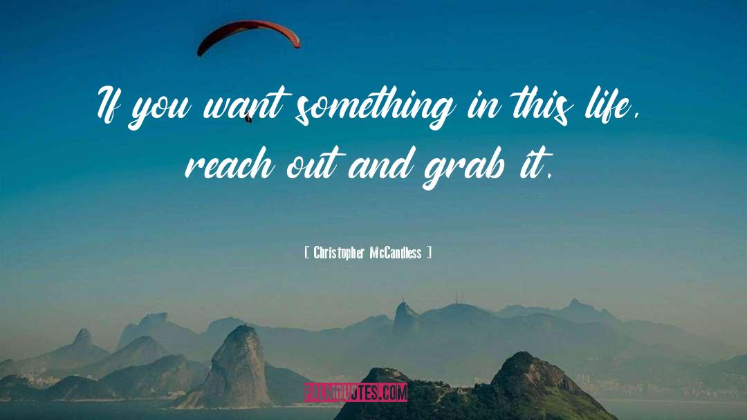 Christopher McCandless Quotes: If you want something in