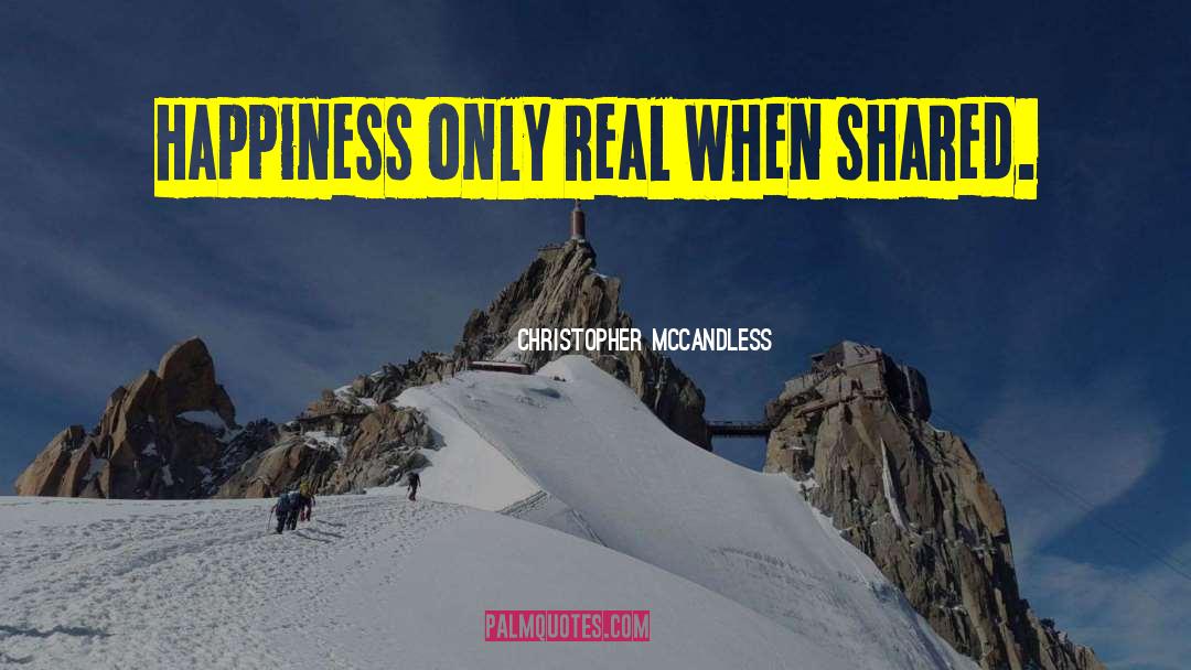 Christopher McCandless Quotes: Happiness only real when shared.