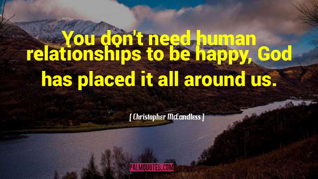 Christopher McCandless Quotes: You don't need human relationships