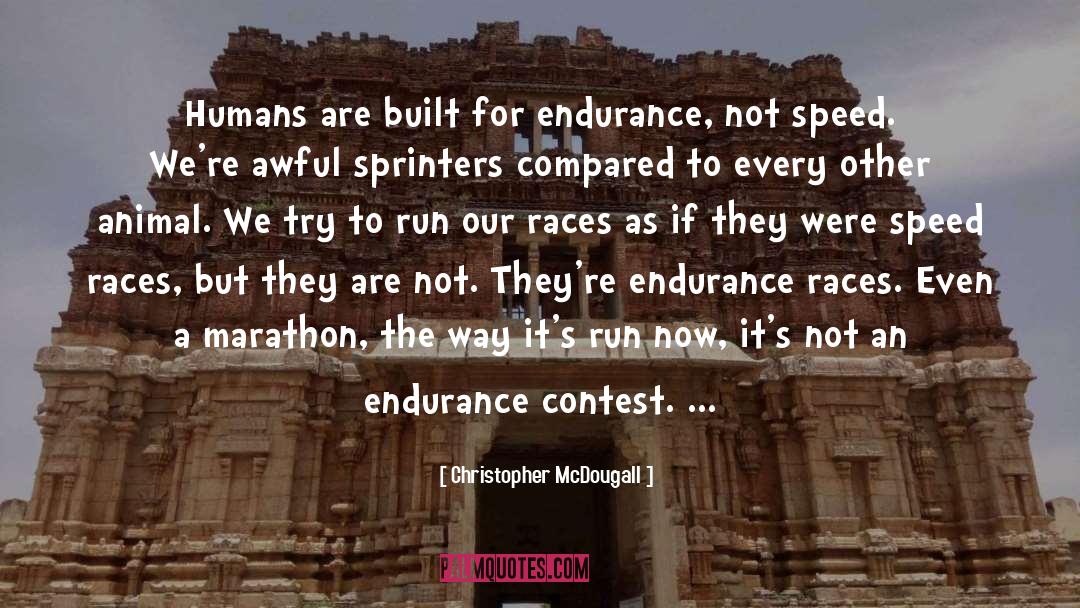 Christopher McDougall Quotes: Humans are built for endurance,