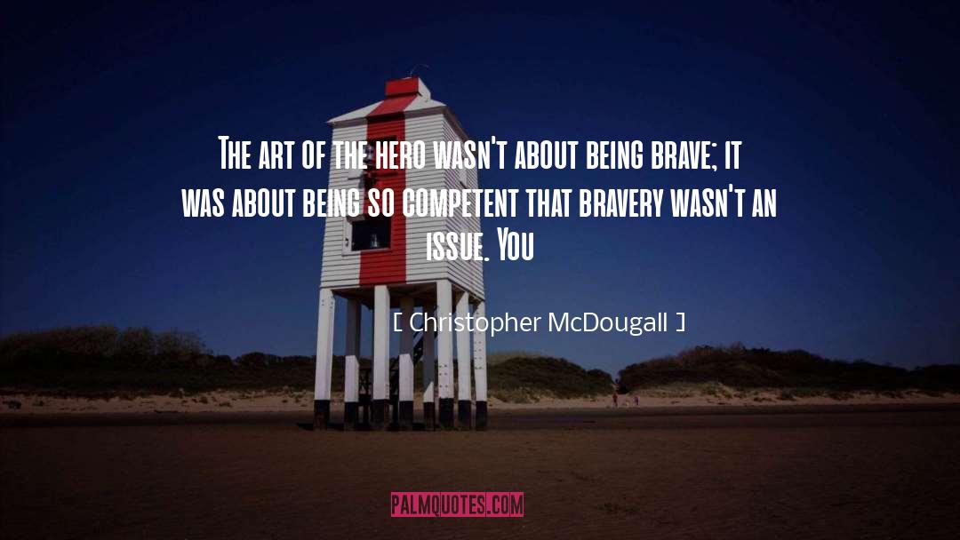 Christopher McDougall Quotes: The art of the hero