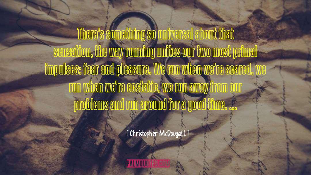 Christopher McDougall Quotes: There's something so universal about