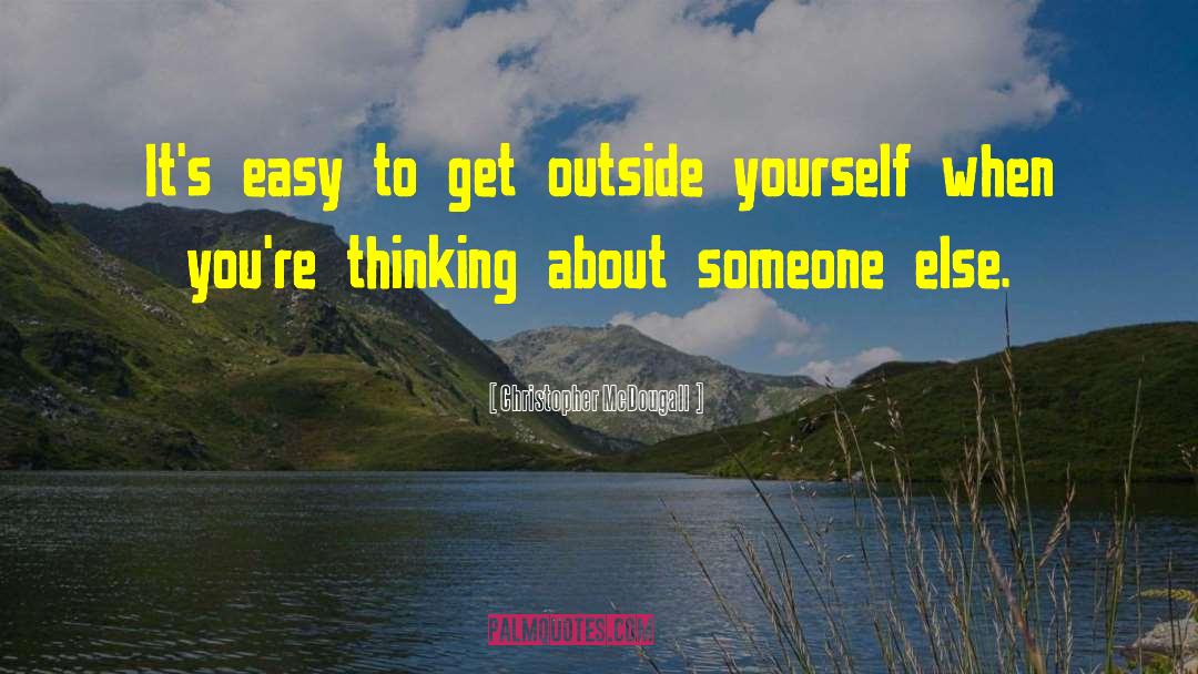 Christopher McDougall Quotes: It's easy to get outside