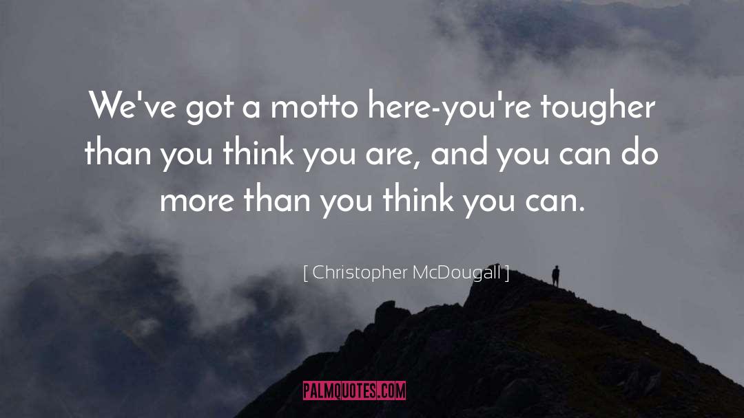 Christopher McDougall Quotes: We've got a motto here-you're