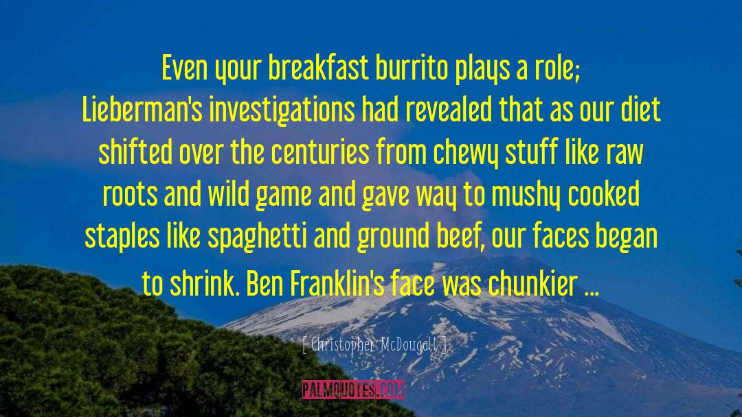 Christopher McDougall Quotes: Even your breakfast burrito plays