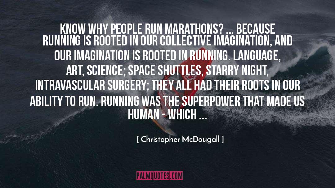 Christopher McDougall Quotes: Know why people run marathons?