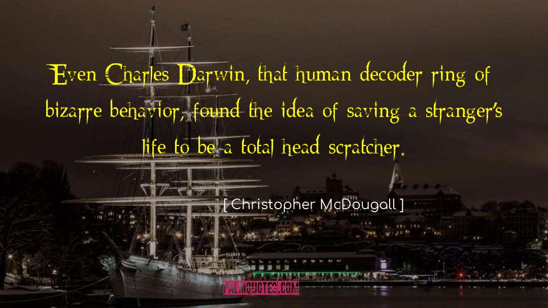 Christopher McDougall Quotes: Even Charles Darwin, that human