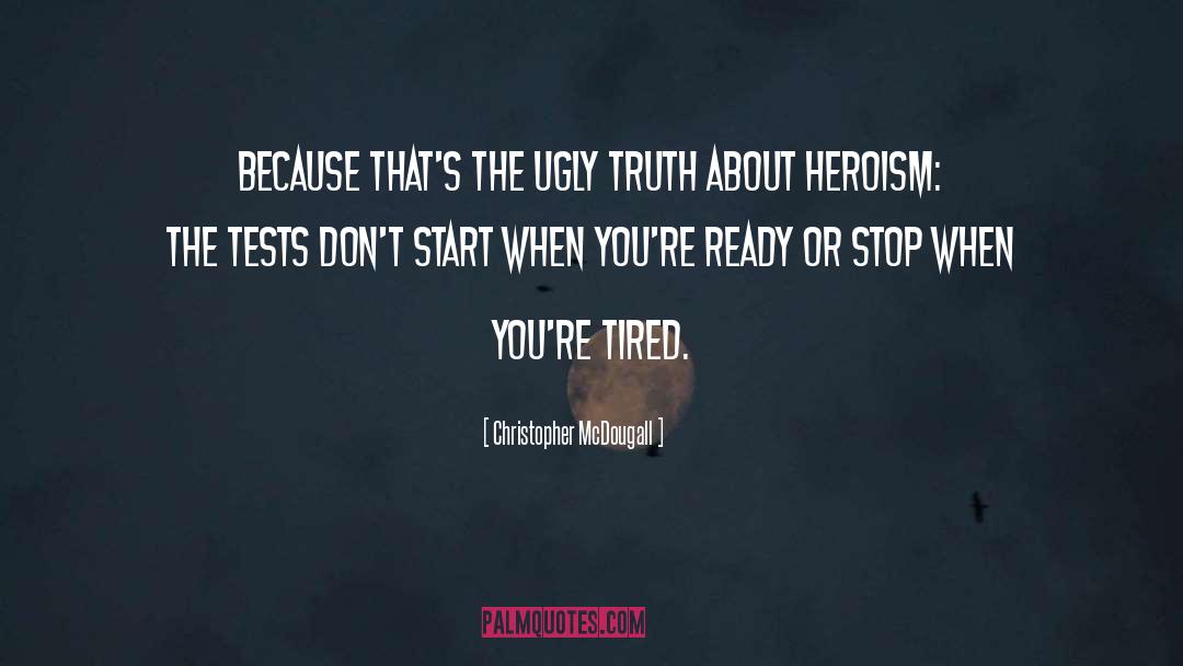 Christopher McDougall Quotes: Because that's the ugly truth