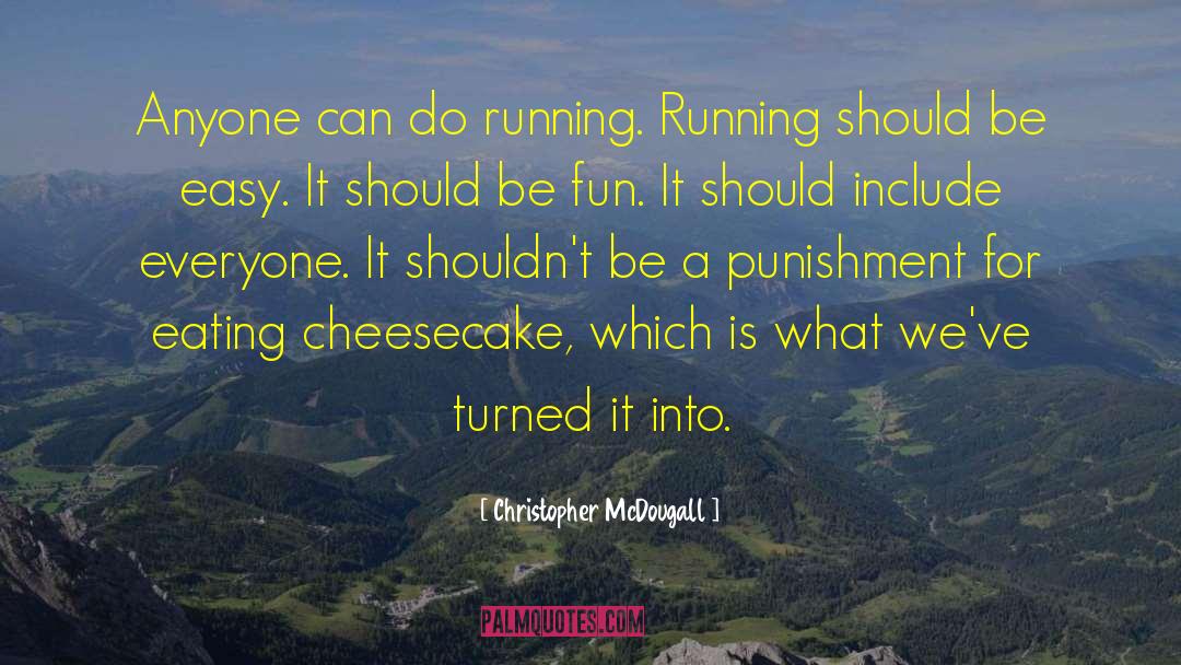 Christopher McDougall Quotes: Anyone can do running. Running