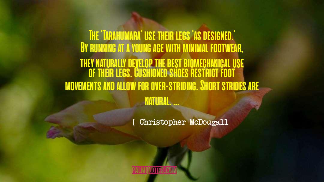 Christopher McDougall Quotes: The 'Tarahumara' use their legs
