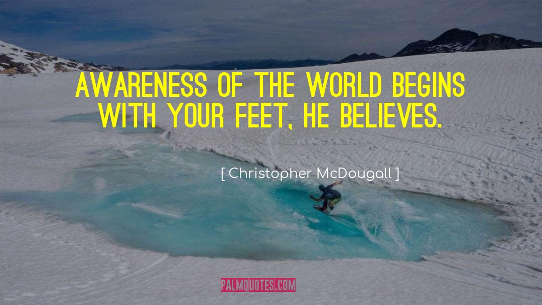 Christopher McDougall Quotes: Awareness of the world begins