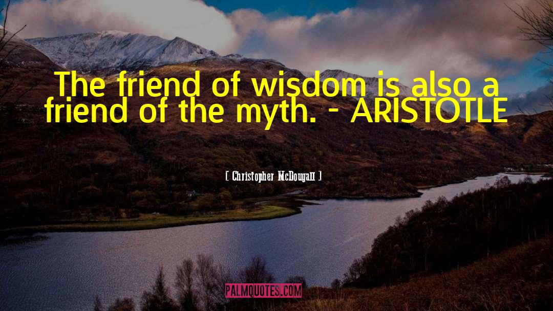 Christopher McDougall Quotes: The friend of wisdom is