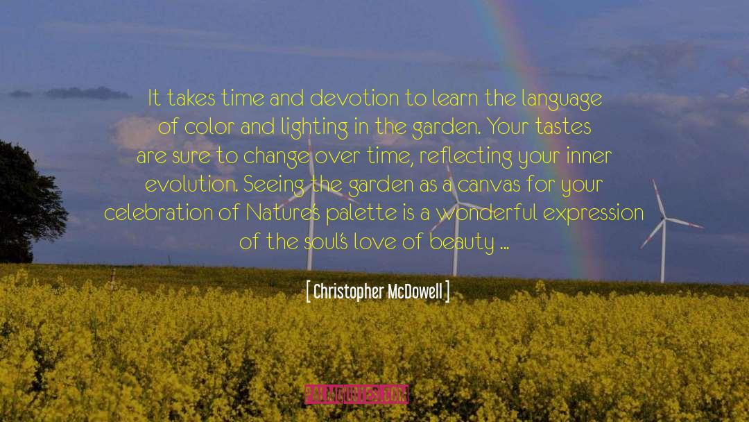 Christopher McDowell Quotes: It takes time and devotion