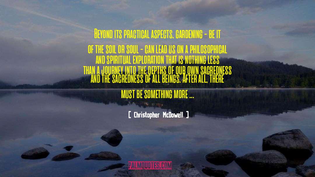 Christopher McDowell Quotes: Beyond its practical aspects, gardening