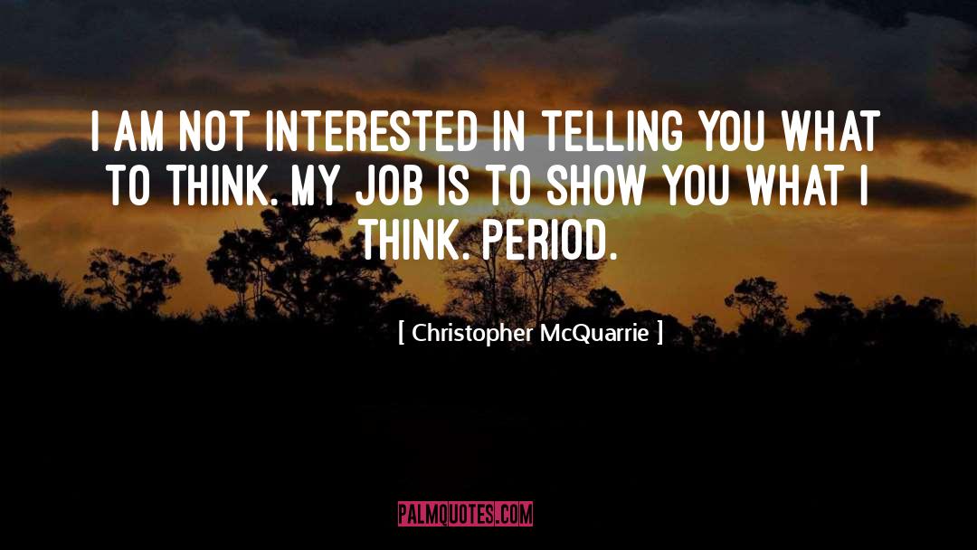 Christopher McQuarrie Quotes: I am not interested in