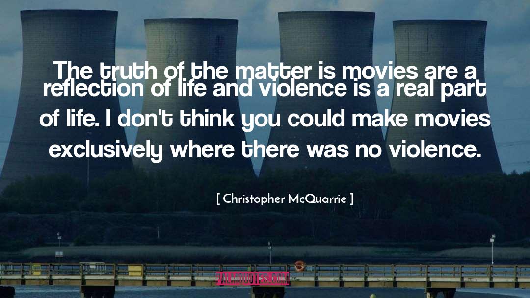 Christopher McQuarrie Quotes: The truth of the matter