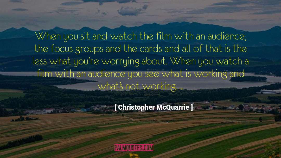 Christopher McQuarrie Quotes: When you sit and watch