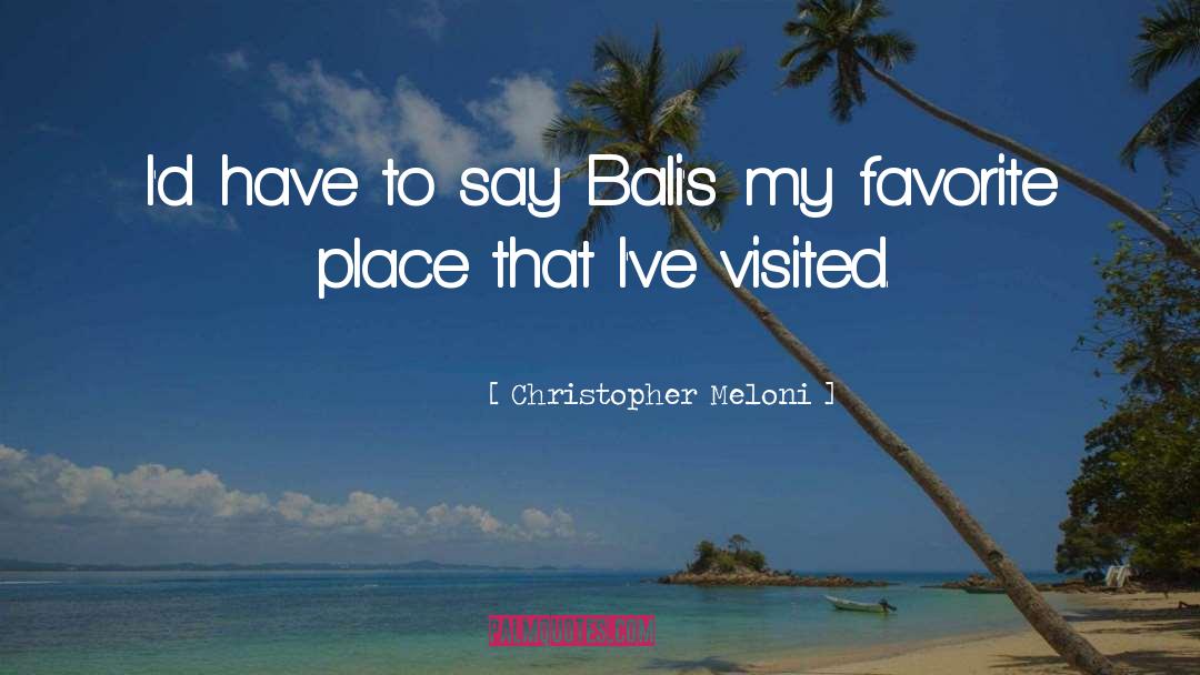 Christopher Meloni Quotes: I'd have to say Bali's