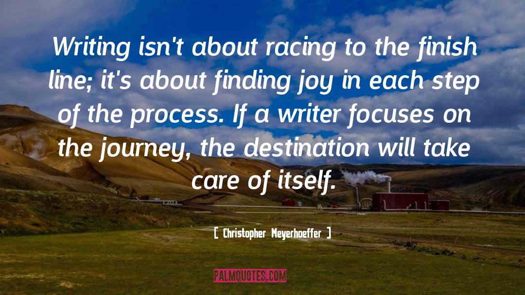 Christopher Meyerhoeffer Quotes: Writing isn't about racing to