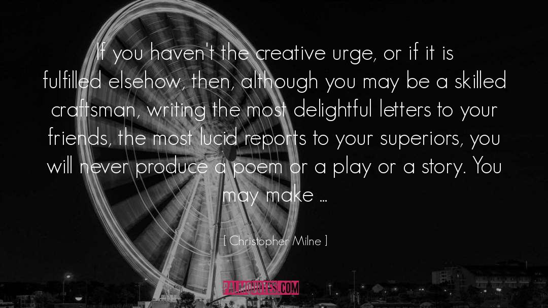 Christopher Milne Quotes: If you haven't the creative