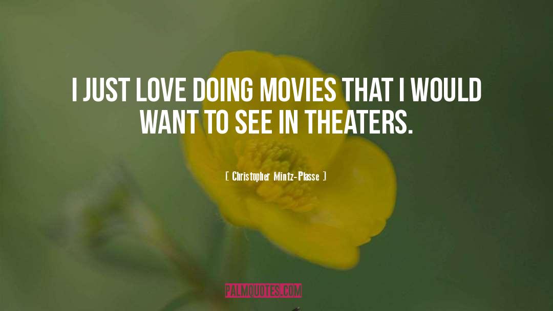 Christopher Mintz-Plasse Quotes: I just love doing movies