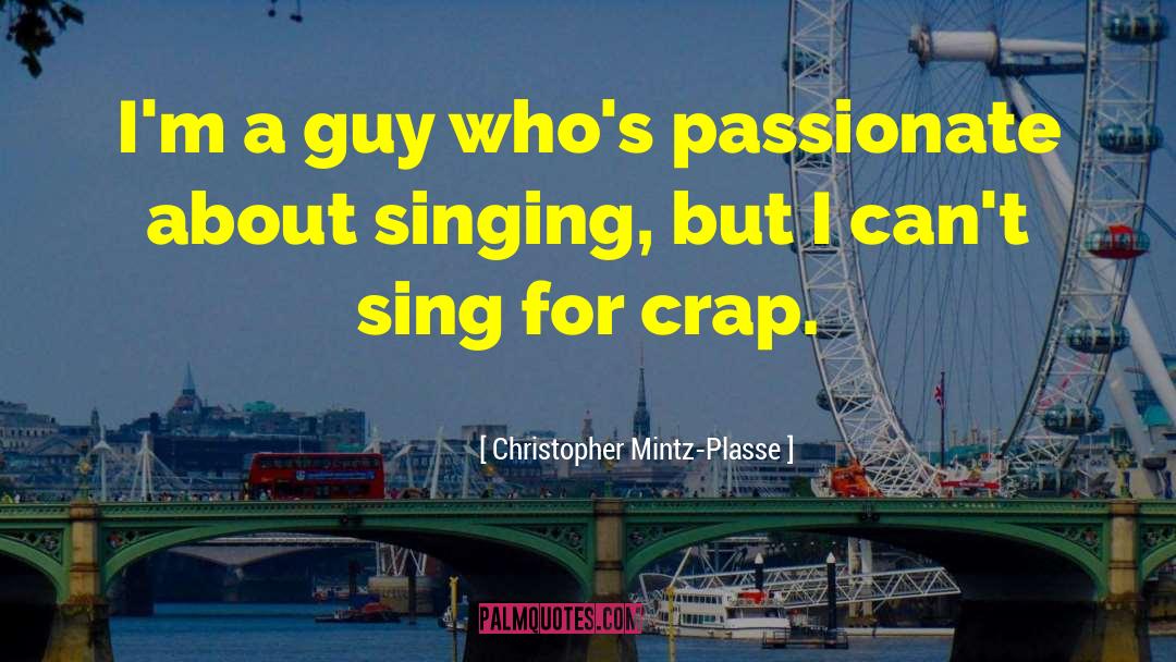 Christopher Mintz-Plasse Quotes: I'm a guy who's passionate