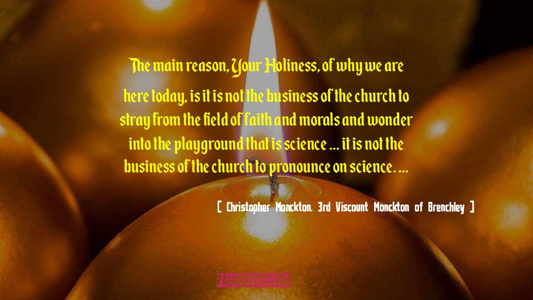 Christopher Monckton, 3rd Viscount Monckton Of Brenchley Quotes: The main reason, Your Holiness,