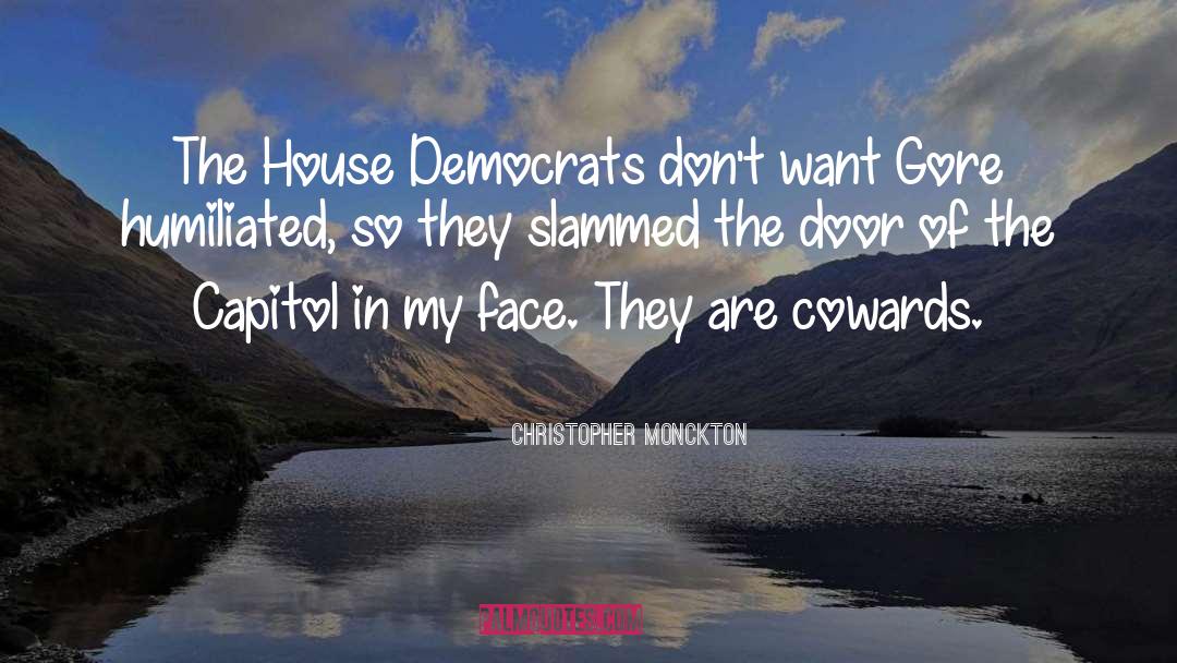 Christopher Monckton Quotes: The House Democrats don't want