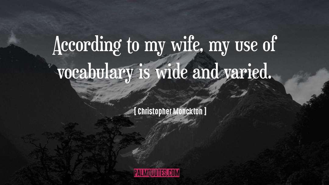 Christopher Monckton Quotes: According to my wife, my