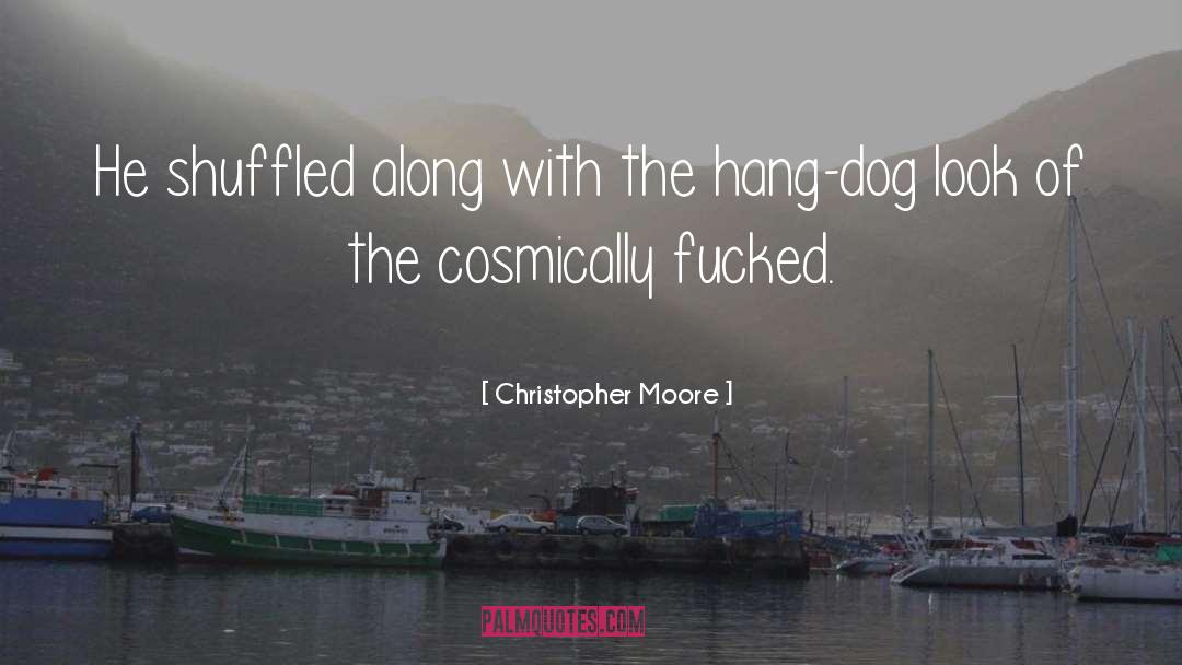 Christopher Moore Quotes: He shuffled along with the