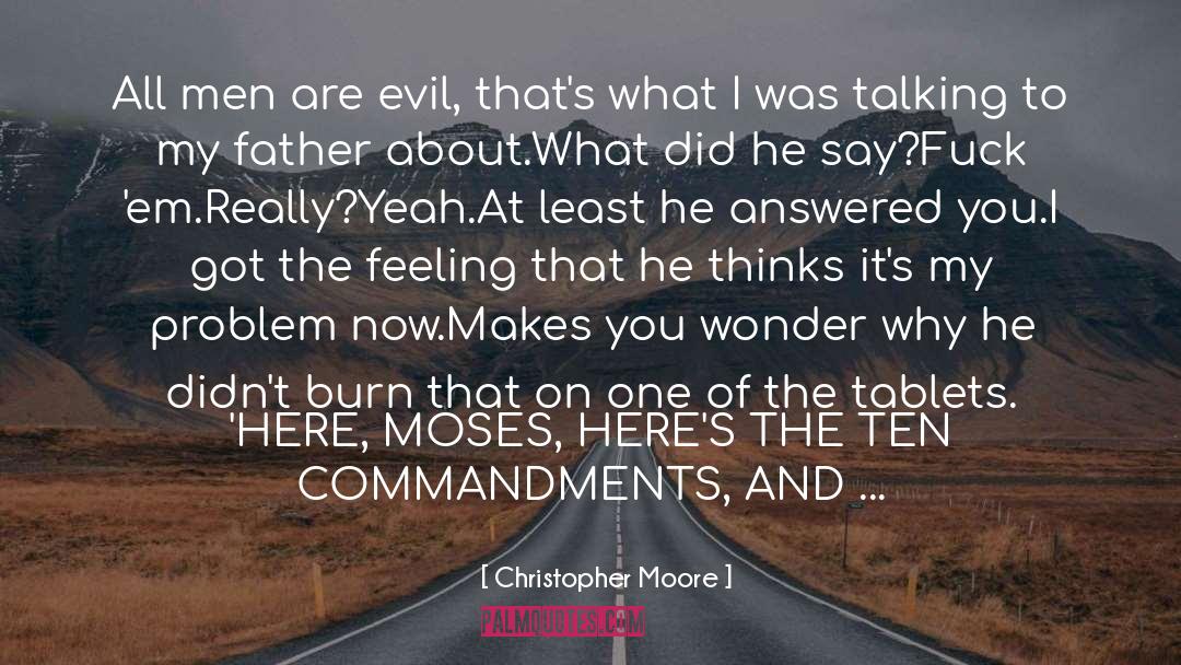 Christopher Moore Quotes: All men are evil, that's