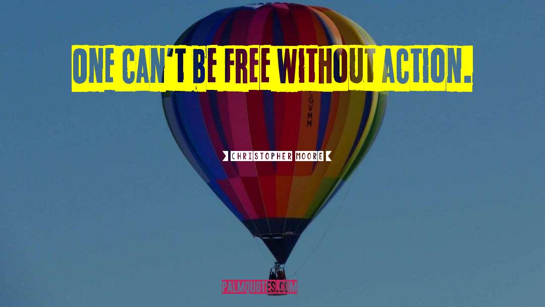 Christopher Moore Quotes: One can't be free without