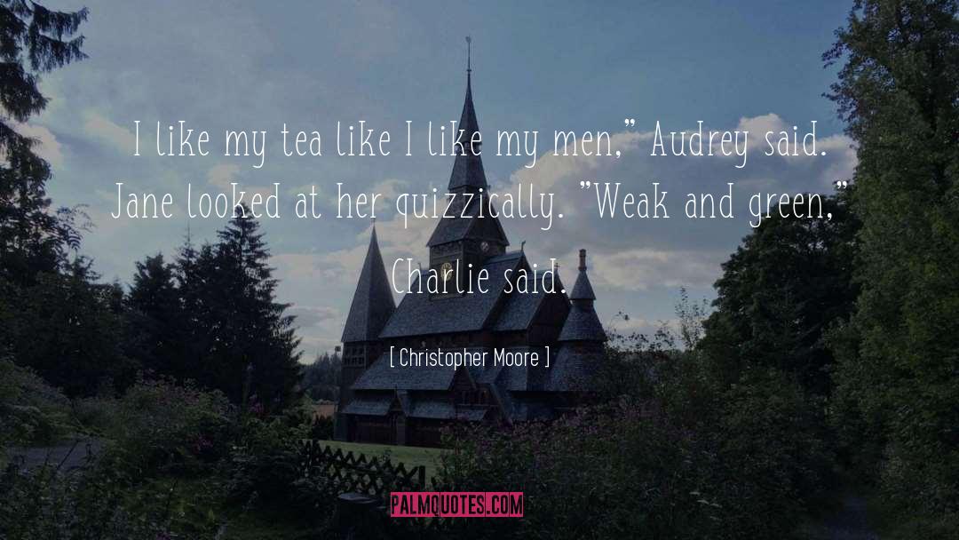 Christopher Moore Quotes: I like my tea like