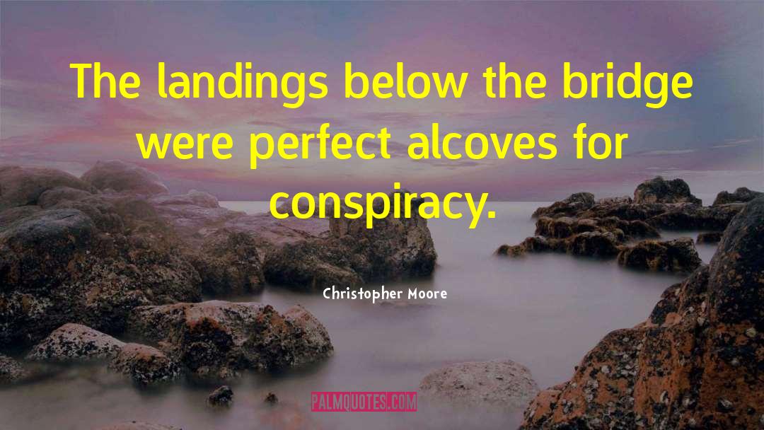 Christopher Moore Quotes: The landings below the bridge