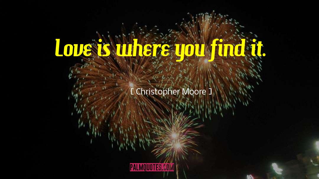 Christopher Moore Quotes: Love is where you find