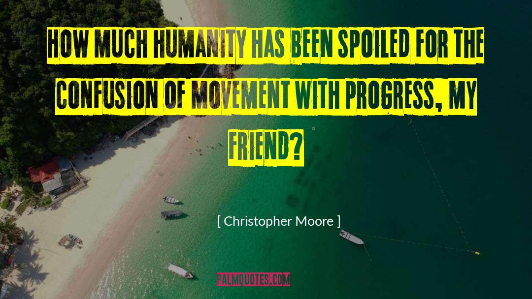 Christopher Moore Quotes: How much humanity has been