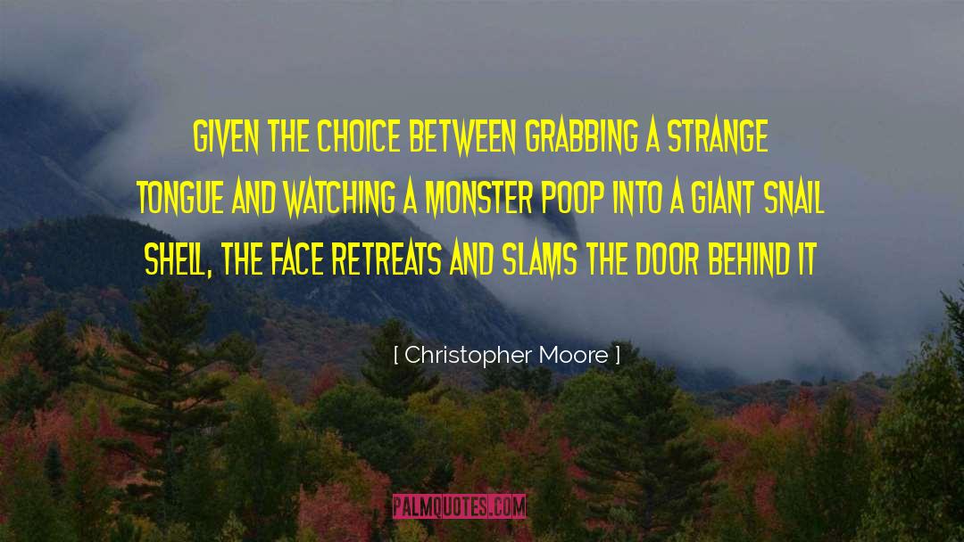 Christopher Moore Quotes: Given the choice between grabbing