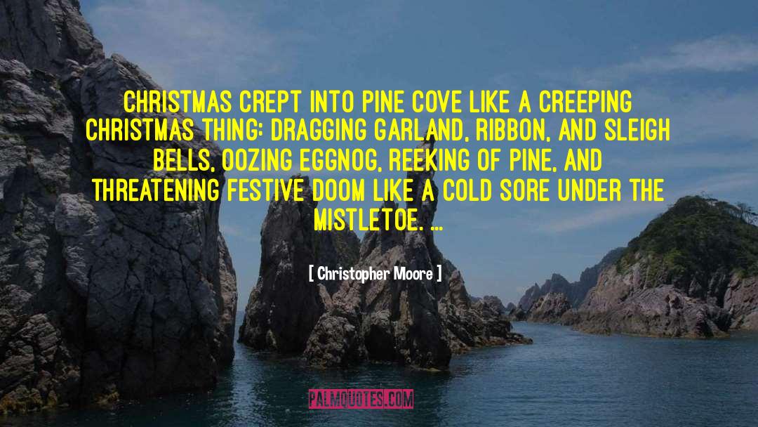 Christopher Moore Quotes: Christmas crept into Pine Cove